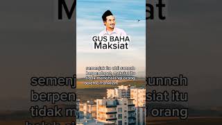 Gus Baha : Maksiat Iya, Ibadah iya