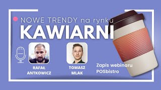 Nowe trendy na rynku kawiarnianym - WEBINAR z Rafałem Antkowiczem