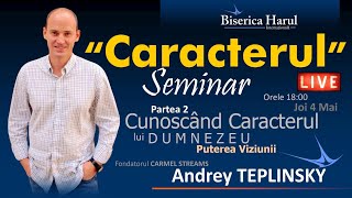 5 Mai 2023 | Andrey Teplinsky | Cunoscand caracterul lui Dumnezeu, puterea viziunii | Seminarul 2