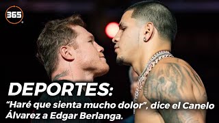 “HARÉ QUE SIENTA MUCHO DOLOR”, dice el Canelo Álvarez a Edgar Berlanga