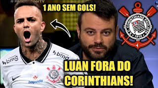 LUAN FORA DO CORINTHIANS? SEM MARCAR A UM ANO, LUAN PODE TA DEIXANDO O TIMÃO!