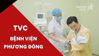 VietstarMAX | Làm phim quảng cáo TVC - Bệnh viện Phương Đông 30s