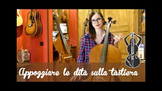 Lezioni violoncello - VIII - Appoggiare le dita sulla tastiera