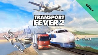 Transport Fever 2 /Újjá építés, idő és pénz/ 8.rész (élő)