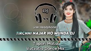 Tirchhi Najar Ho Munda ll Tapori Matal Kutkutia Dance Mix ll Dencer Remix Zone #ho_munda_dj_song