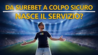 Da surebet a COLPO SICURO: Nasce il Servizio?