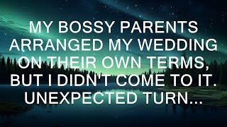 My Overbearing Parents Arranged My Wedding Without My Consent, But I Refused To Attend. The Shocki