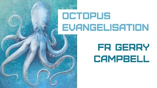 Fr Gerry Campbell - Octopus Evangelisation