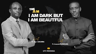 THE AM NIGHT//I AM DARK AND BEAUTIFUL  With Pr. Tom & Anitha GAKUMBA