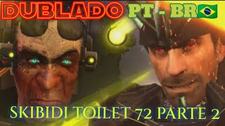 skibidi toilet 72 (parte 2) Dublado