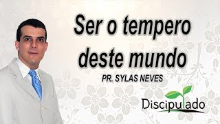 Discipulado 08 - Ser o tempero deste mundo - Pr. Sylas Neves