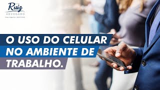 O uso do celular no ambiente de trabalho