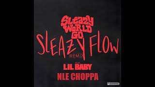 Sleazy World Go - Sleazy Flow (Remix 2) ft. Lil Baby & NLE Choppa (Audio)