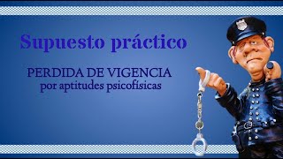 👮3.SUPUESTO PRACTICO PERDIDA DE VIGENCIA POR APTITUDES PSICOFISICAS. POLICIA LOCAL 📝