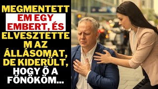 Megmentettem egy embert, és elvesztettem az állásomat, de kiderült, hogy ő a főnököm...