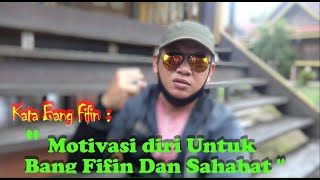 Kata Bang Fifin : " Motivasi Diri Untuk Bang Fifin Dan Sahabat ".