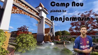 Camp Nou pindah ke Banjarmasin | Infraworks Animation