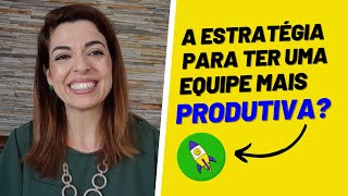 Estratégia para ter colaboradores mais produtivos!