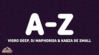 Vigro Deep, DJ Maphorisa & Kabza De Small - A-Z (Yashi Moto) (Lyrics) feat. Woza Sjax...