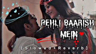 Pehli Baarish Mein (Slowed + Reverb) | Jubin Nautiyal, Rochak Kohli | Sumon Make 🥀