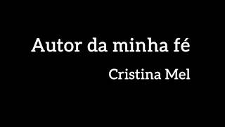 Autor da minha fé - Cristina Mel - Playback com letra