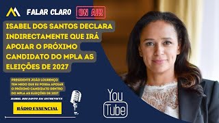 ISABEL DOS SANTOS IRÁ APOIAR O PRÓXIMO CANDIDATO DO MPLA AS ELEIÇÕES DE 2027