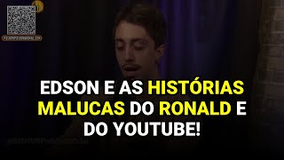 Edson e as Histórias Malucas do Ronald e do YouTube!