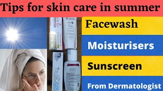 Summer skin care products and tips from Dermatologist/facewash/ moisturizer/ sunscreen/skin disease