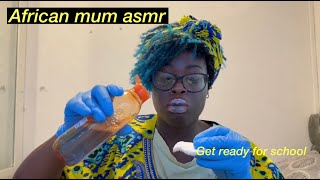 African Mum Gets You Ready For School (ASMR)