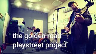 the golden road  / playstreet project