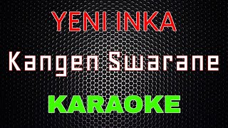 Yeni Inka - Kangen Swarane [Karaoke] | LMusical