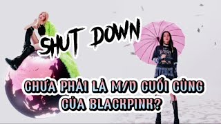 Một số chi tiết cho rằng"Shut Down" không phải là M/V cuối cùng của BLACKPINK|Born Pink|Shut Down