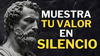 Demuestra Tu VALOR Sin Decir Una PALABRA | FILOSOFÍA ESTÓICA 🏛️