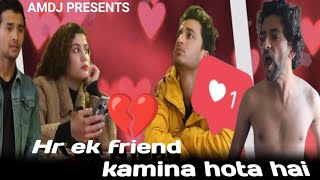 Hr ek friend kamina hota hai   | AMDJ |