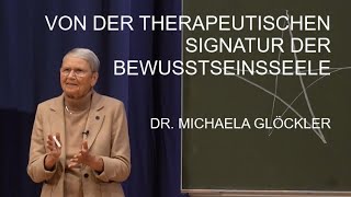 Von der therapeutischen Signatur der Bewusstseinsseele-  Dr. Michaela Glöckler