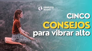 CINCO Consejos para vibrar alto