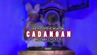 Cadangan_keyi_Ft_Steve_Wuaten_remix_Ady_Remixer_2024_Kik_style_musik_production_x_Mantap_iskal🤙