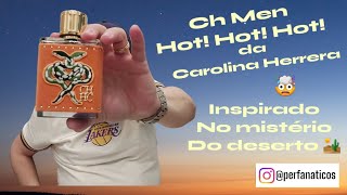 Ch Men Hot! Hot! Hot! da Carolina Herrera - Inspirado no mistério do deserto 🏜  🤯