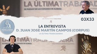 La Entrevista: D. Juan José Martín Campos | La Última Trabajadera | (03x33)