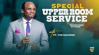 SPECIAL UPPER ROOM | DAY 80 OF 100 DAYS IN UPPER ROOM SEASON 3 | BREAKING CHAINS WITH PR TOM GAKUMBA