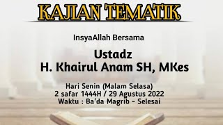 Kajian Tematik - Ustadz H. Khairul Anam S.H., M.Kes,