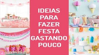 IDEIAS  PARA FAZER FESTA GASTANDO POUCO.