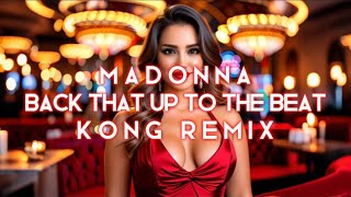 Madonna - Back That Up To The Beat (Kong Remix)