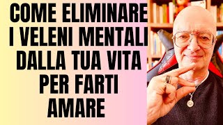 COME ELIMINARE I VELENI MENTALI DALLA TUA VITA PER FARTI AMARE