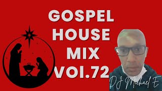 Gospel House  Mix Vol 72 with DJ Michael E