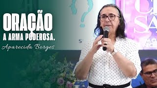 ORAÇÃO, A ARMA INFALÍVEL | MISSIONÁRIA APARECIDA BORGES