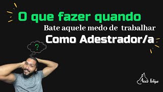 Quero ser adestrador/a mas estou com medo.