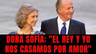 Doña Sofía: "El rey y yo nos casamos por amor"