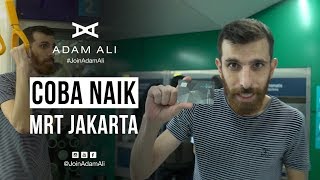 MRT JAKARTA - ADAM ALI JALAN-JALAN