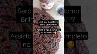 Euroroma.brilho desbota??? #Dica #euroroma #artecomeuroroma @ArtecomEuroRoma #vlog #crochet